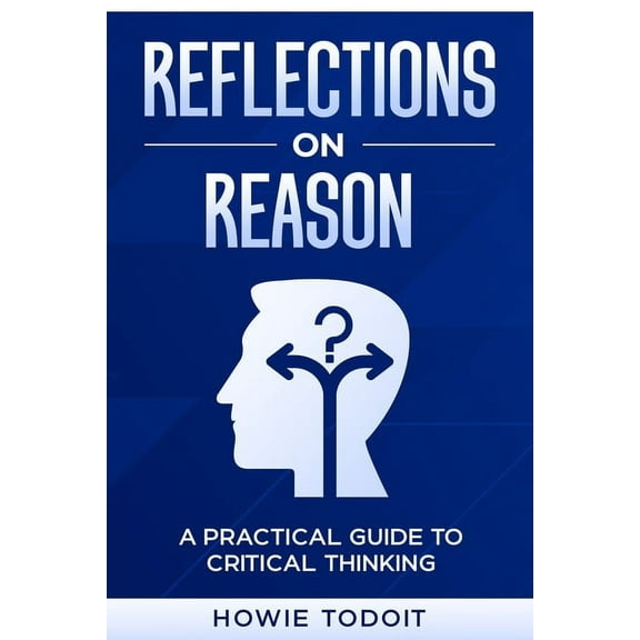 Reflections on Reason: A Practical Guide to Critical Thinking, (Paperback)