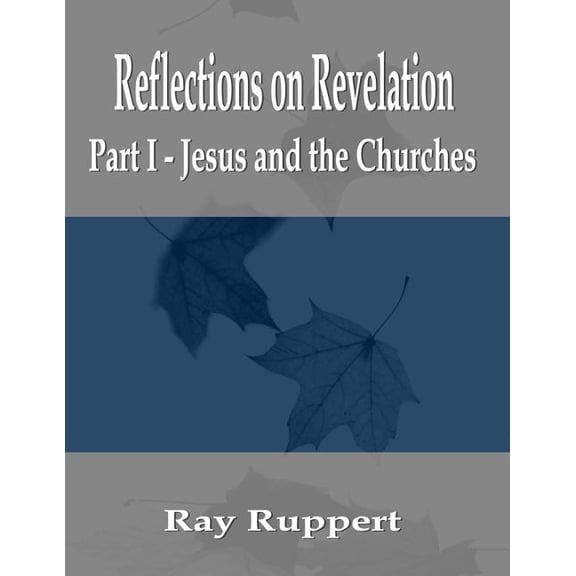 Reflections on Revelation Reflections on Revelation: Part I - Jesus and the Churches, Book 1, (Paperback)