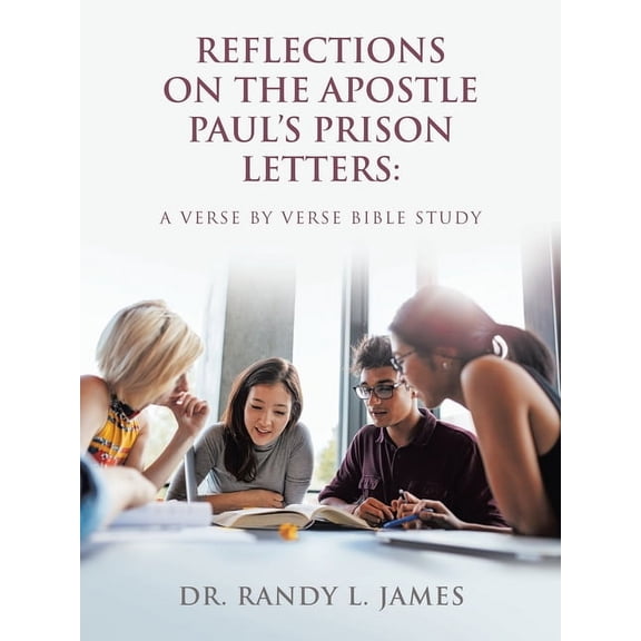 Reflections on the Apostle Paul's Prison Letters: A Verse by Verse Bible Study, (Paperback)