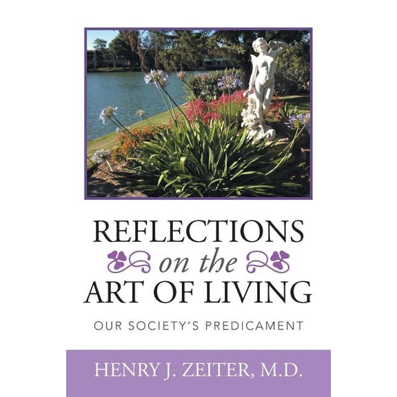 Reflections on the Art of Living: Our Society's Predicament, (Paperback)