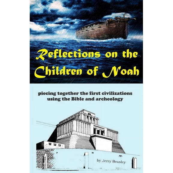 Reflections on the Children of Noah: piecing together the first civilizations using the Bible and archeology (Paperback)