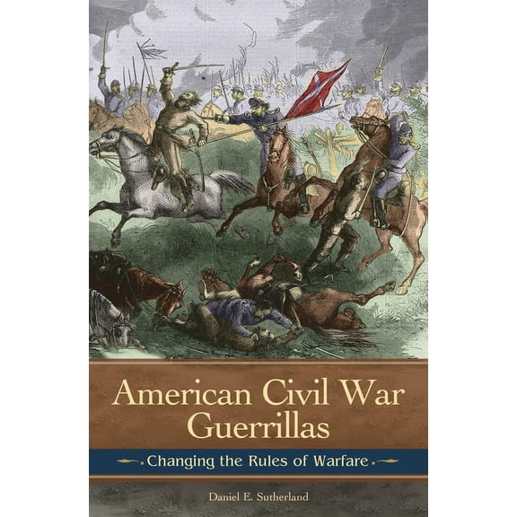 Reflections on the Civil War Era American Civil War Guerrillas: Changing the Rules of Warfare, (Hardcover)