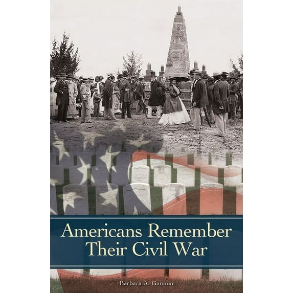 Reflections on the Civil War Era Americans Remember Their Civil War, (Hardcover)
