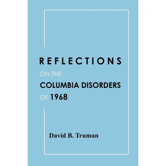 Reflections on the Columbia Disorders of 1968, (Paperback)