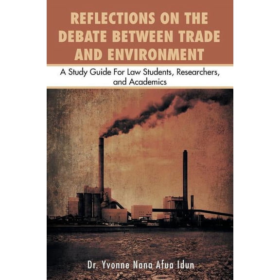 Reflections on the Debate Between Trade and Environment: A Study Guide for Law Students, Researchers, and Academics, (Paperback)