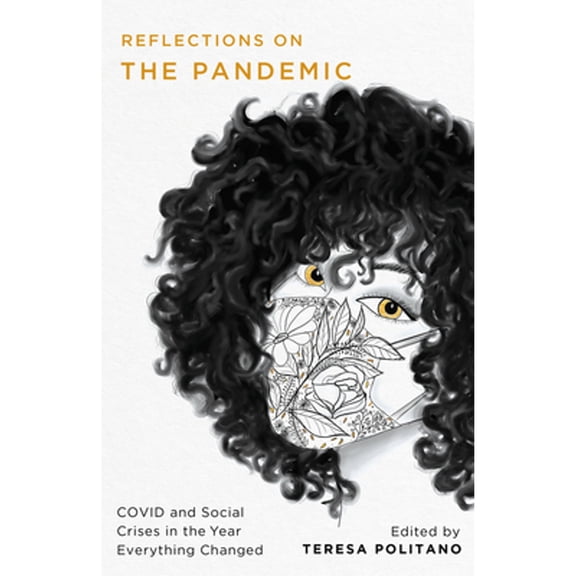 Pre-Owned Reflections on the Pandemic: Covid and Social Crises in the Year Everything Changed (Hardcover) by Teresa Politano, Patricia Akhimie, Marc Aronson