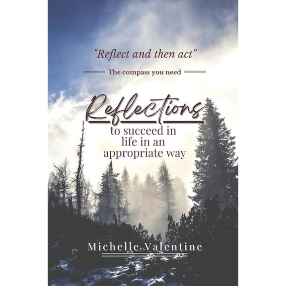Reflections to succeed in life in an appropriate way: Reflections that will help you grow, decide wisely, and live meani, (Paperback)
