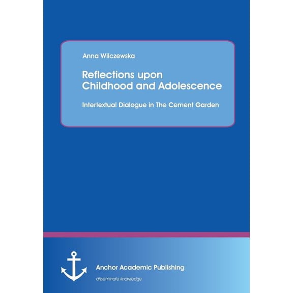 Reflections upon Childhood and Adolescence: Intertextual Dialogue in The Cement Garden, (Paperback)