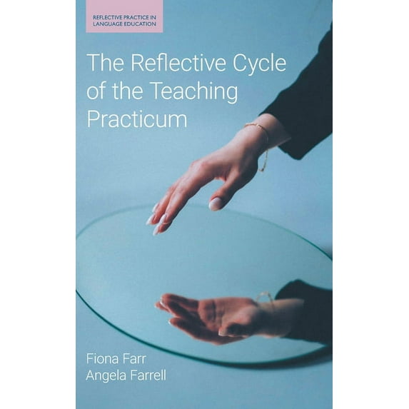 Reflective Practice in Language Education: The Reflective Cycle of the Teaching Practicum (Hardcover)