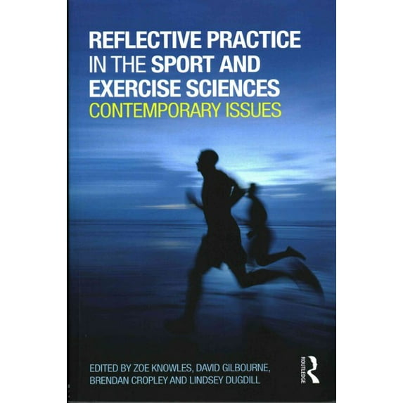 Reflective Practice in the Sport and Exercise Sciences : Contemporary Issues