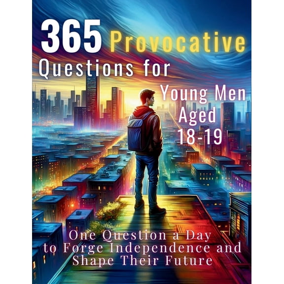 The Reflective Questions Journey 365 Provocative Questions for Young Men Aged 18-19: One Question a Day to Forge Independence and Shape Their Future, (Paperback)