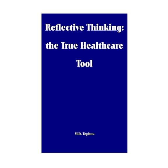Reflective Thinking: the True Healthcare Tool (Paperback)
