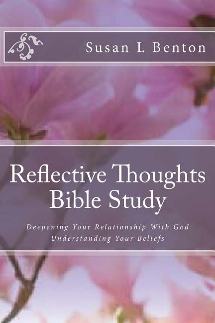 Reflective Thoughts Bible Study: Deepening Your Relationship With God Understanding Your Beliefs (Paperback)