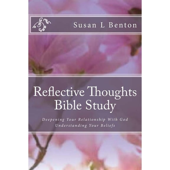 Reflective Thoughts Bible Study: Deepening Your Relationship With God Understanding Your Beliefs (Paperback)