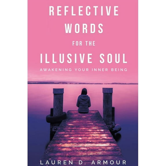 Reflective Words for the Illusive Soul: Awakening Your Inner Being (Paperback)