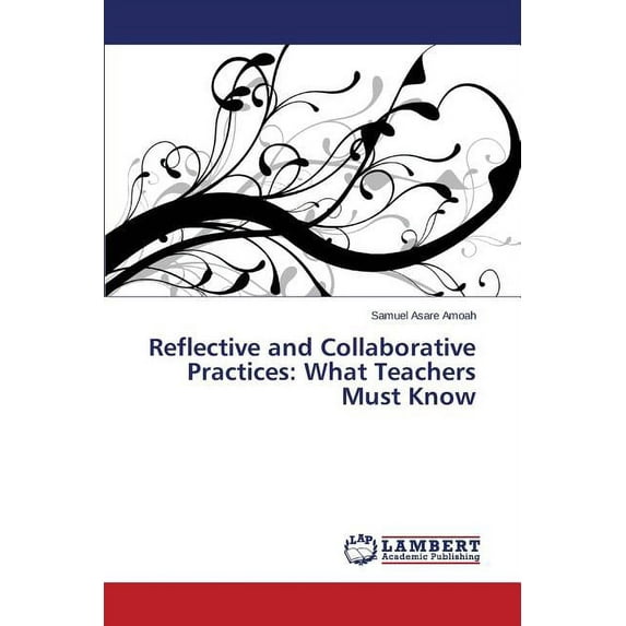 Reflective and Collaborative Practices: What Teachers Must Know (Paperback)