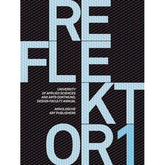 Reflektor 1: University Of Applied Sciences And Arts Dortmund, Design Faculty Annual (Other)