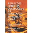 thumbnail image 1 of Reflexões Reflexões Sobre as Decepções E as Desilusões Em Nossas Vidas: Causas, Consequências, Soluções, Book 2, (Paperback), 1 of 1