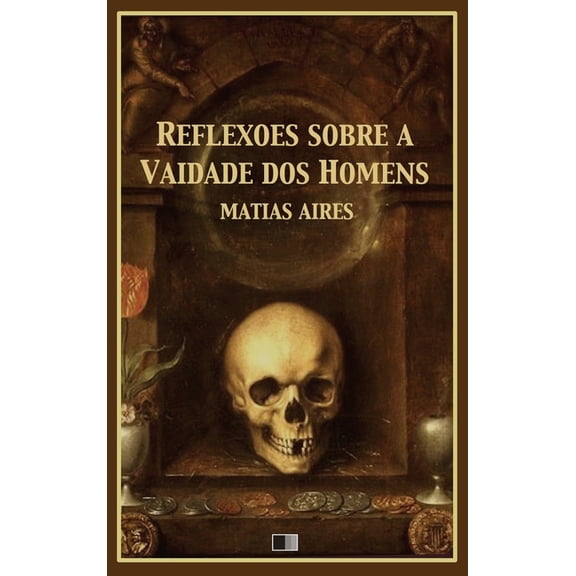 Reflexões sobre a Vaidade dos Homens, (Hardcover)