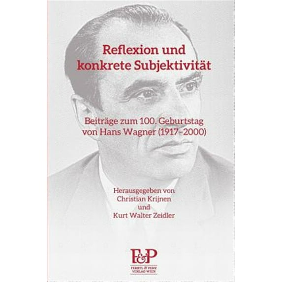 Reflexion Und Konkrete Subjektivitat: Beitrage Zum 100. Geburtstag Von Hans Wagner (1917?2000)
