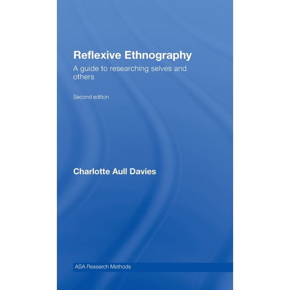 Asa Research Methods Reflexive Ethnography: A Guide to Researching Selves and Others, (Hardcover)