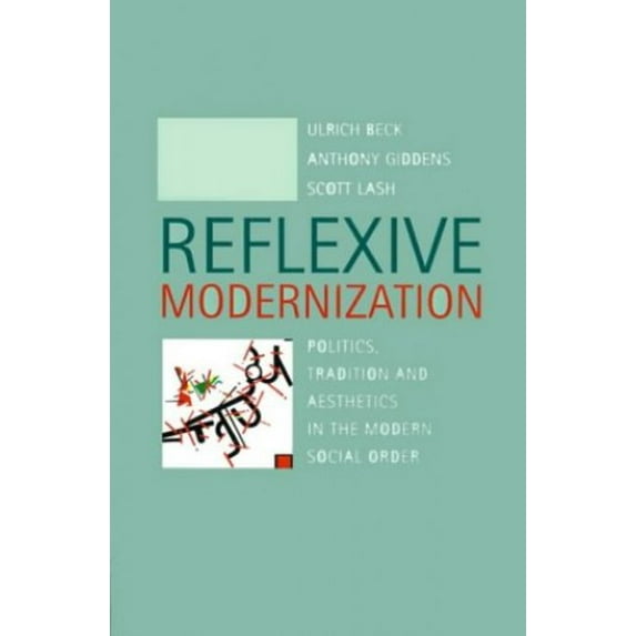 Pre-Owned Reflexive Modernization: Politics, Tradition and Aesthetics in the Modern Social Order (Paperback) 0804724725 9780804724722