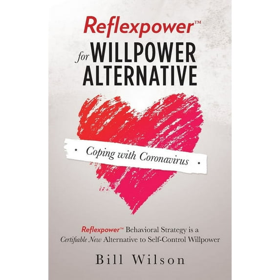 Reflexpower for Willpower Alternative: Reflexpower Behavioral Strategy is a Certifiable New Alternative to Self-Control , (Paperback)