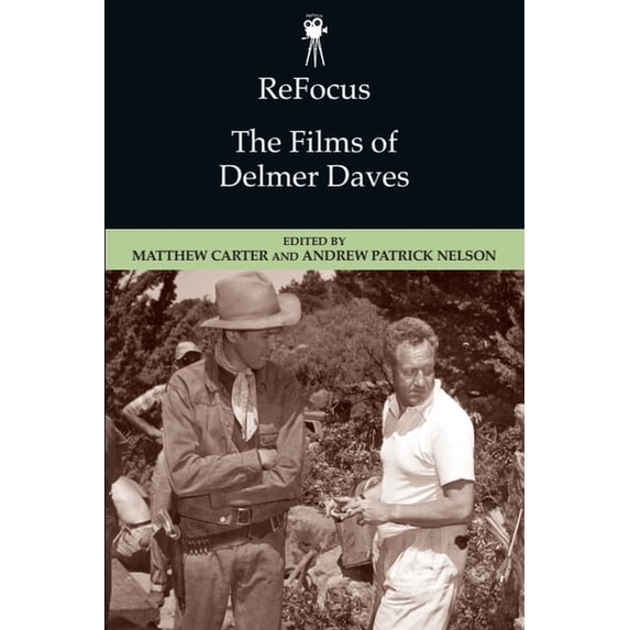 Refocus: The American Directors Refocus: The Films of Delmer Daves, (Paperback)