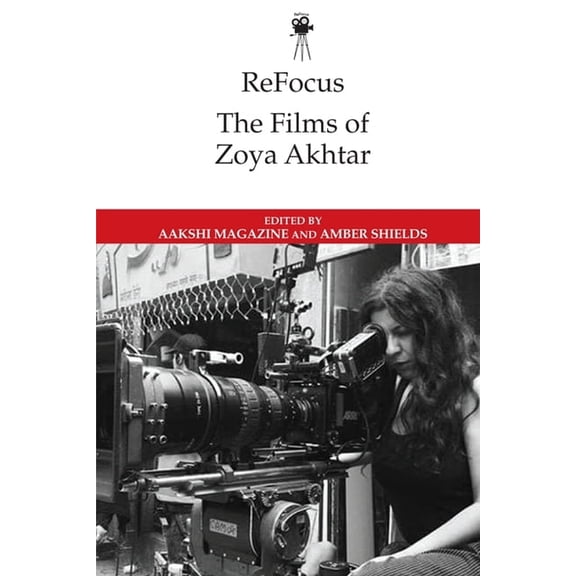 Refocus: The International Directors Refocus: The Films of Zoya Akhtar, (Hardcover)