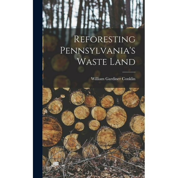 Reforesting Pennsylvania's Waste Land (Hardcover)