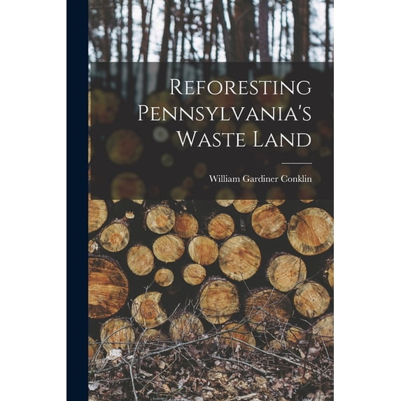 Reforesting Pennsylvania's Waste Land, (Paperback)
