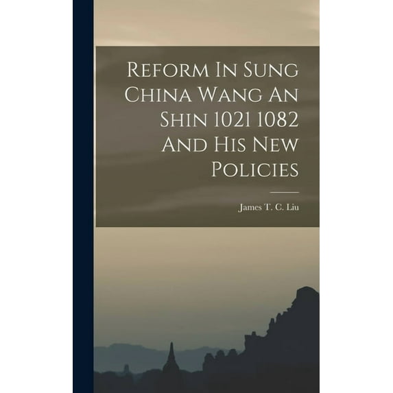Reform In Sung China Wang An Shin 1021 1082 And His New Policies, (Hardcover)