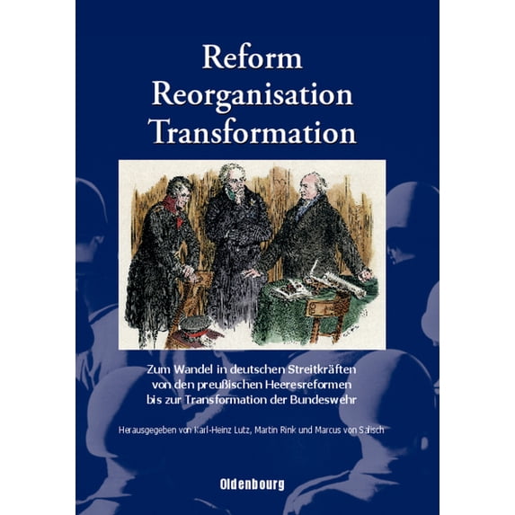 Reform, Reorganisation, Transformation: Zum Wandel in Den Deutschen Streitkräften Von Den Preußischen Heeresreformen Bis, (Hardcover)