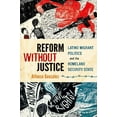 thumbnail image 1 of Reform Without Justice: Latino Migrant Politics and the Homeland Security State, (Paperback), 1 of 1