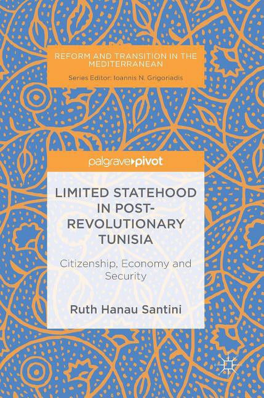 Reform and Transition in the Mediterrane Limited Statehood in Post-Revolutionary Tunisia: Citizenship, Economy and Security, (Hardcover)