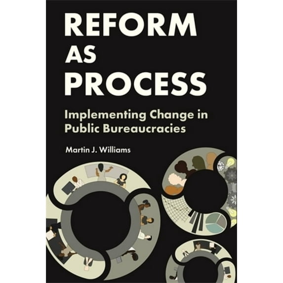 Reform as Process: Implementing Change in Public Bureaucracies, (Hardcover)