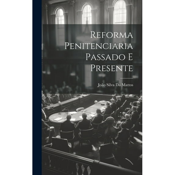 Reforma Penitenciaria Passado E Presente (Hardcover)