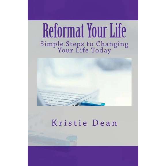 Reformat Your Life: Simple Steps to Changing Your Life Today, (Paperback)