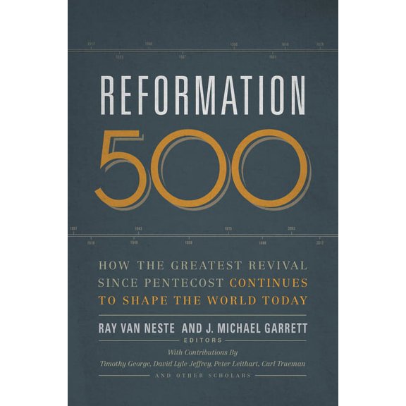 Reformation 500 : How the Greatest Revival Since Pentecost Continues to Shape the World Today (Paperback)
