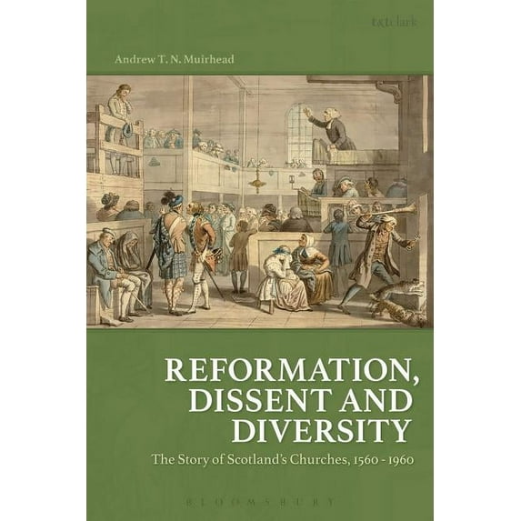 Reformation, Dissent and Diversity: The Story of Scotland's Churches, 1560 - 1960, (Hardcover)