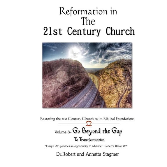 Reformation in the 21st Century Church: Volume 3 - Go Beyond the Gap Paperback 1097346293 9781097346295 Dr. Robert A Stagmer, Annette Stagmer