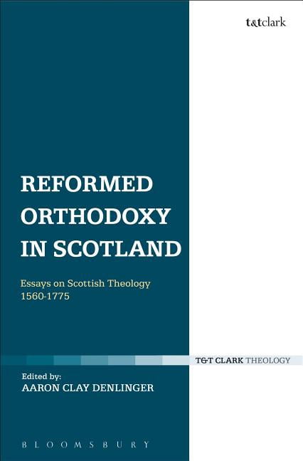 Reformed Orthodoxy in Scotland: Essays on Scottish Theology 1560-1775, (Hardcover)