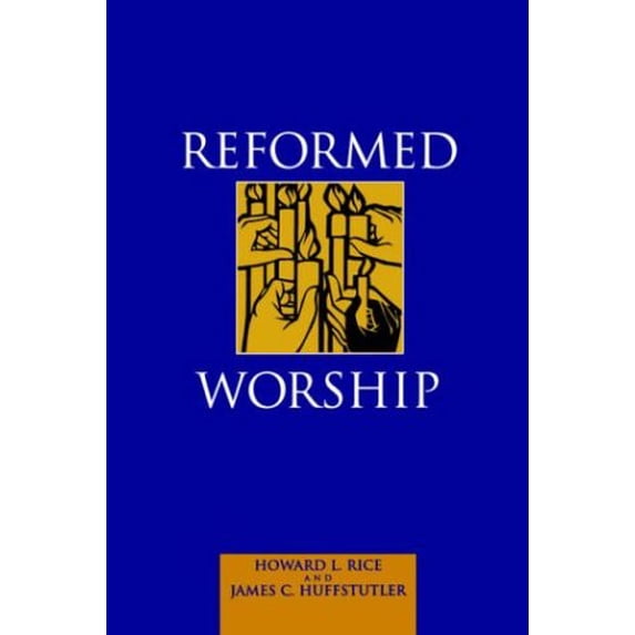 Pre-Owned Reformed Worship (Paperback 9780664501471) by Howard L Rice, James C Huffstutler
