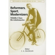Sport in the Global Society Reformers, Sport, Modernizers Middle-class Revolutionaries, Paperback