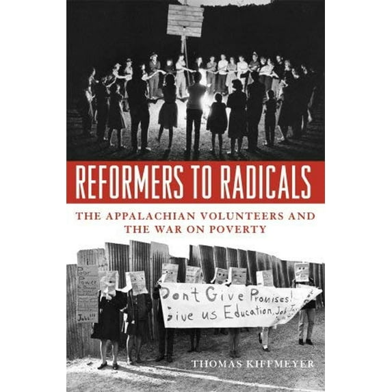 Pre-Owned Reformers to Radicals: The Appalachian Volunteers and the War on Poverty (Hardcover) 081312509X 9780813125091
