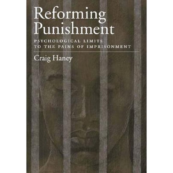 Pre-Owned Reforming Punishment: Psychological Limitations to the Pains of Imprisonment (LAW AND PUBLIC POLICY: PSYCHOLOGY AND THE SOCIAL SCIENCES) (Hardcover) 1591473179 9781591473176