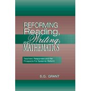 Reforming Reading, Writing, and Mathematics Teachers Responses and the Prospects for Systemic Reform, Paperback