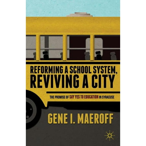 Reforming a School System, Reviving a City: The Promise of Say Yes to Education in Syracuse, (Hardcover)
