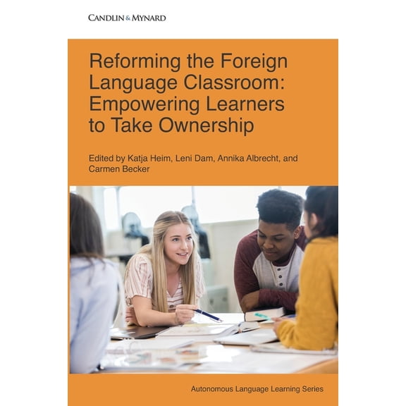 Autonomous Language Learning Reforming the Foreign Language Classroom: Empowering Learners to Take Ownership, (Paperback)
