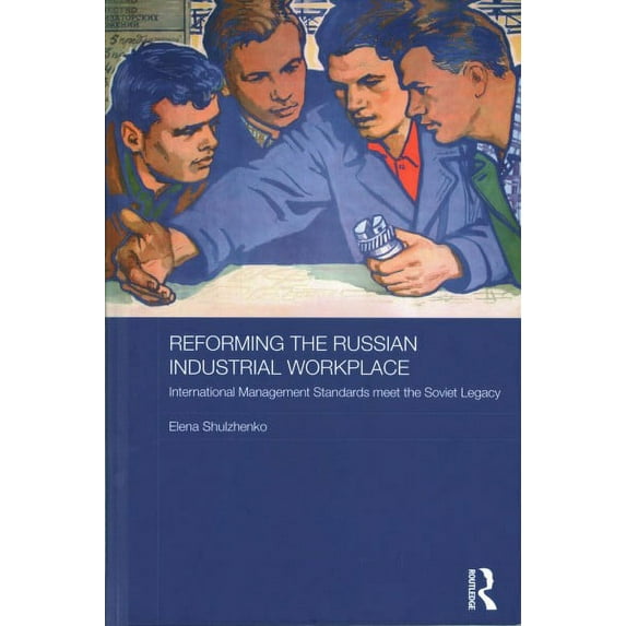 Reforming the Russian Industrial Workplace : International Management Standards Meet the Soviet Legacy